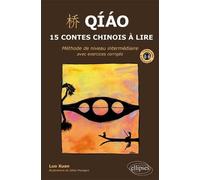 Qiao. 15 contes chinois à lire. Méthode de niveau intermédiaire avec exercices corrigés et fichiers audio - Xuan Luo - Ellipses - broché - Méthode de langue
