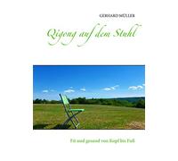 Qigong auf dem Stuhl: Fit und gesund von Kopf bis Fuß