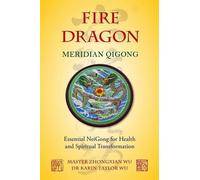 Qigong des méridiens du dragon de feu : Le Neigong essentiel pour la santé et la transformation spirituelle