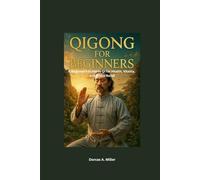 Qigong for Beginners: A Beginner’s Guide to Qigong for Health, Vitality, and Stress Relief