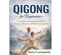 Qigong for beginners: A Complete Step-by-Step Guide to Energy Cultivation and Mind-Body Harmony