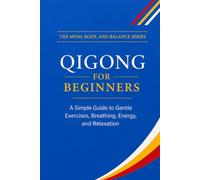 Qigong for Beginners: A Simple Guide to Gentle Exercises, Breathing, Energy, and Relaxation