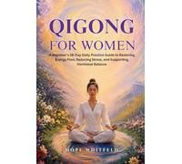 Qigong for Women: A Beginner's 28-Day Daily Practice Guide to Restoring Energy Flow, Reducing Stress, and Supporting Hormonal Balance
