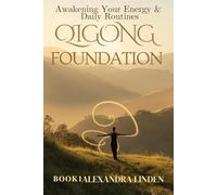 QIGONG FOUNDATION: Awakening Your Energy & Daily Routines BOOK1