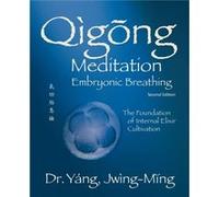 Qigong Meditation Embryonic Breathing: The Foundation of Internal Elixir Cultivation