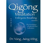 Qigong Meditation Embryonic Breathing: The Foundation of Internal Elixir Cultivation