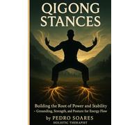 QiGong Stances: Building the Root of Power and Stability, Grounding, Strength, and Posture for Energy Flow