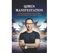 QiMen Manifestation: Unlock Ancient QiMen Secrets To Gain Unfair Advantages For Your Modern Success