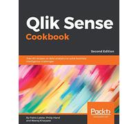 Qlik Sense Cookbook: Over 80 recipes on data analytics to solve business intelligence challenges, 2nd Edition