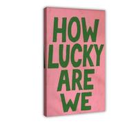 QOTOPGPG Poster How Lucky Are We - Typographie audacieuse sur toile - Décoration murale pour salon, chambre à coucher - 30 x 45 cm