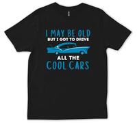 QQ2esUer I May Be Old But I Got to Drive All The Cool Cars Lover Funny Trendy T-Shirt