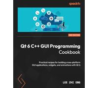 Qt 6 C++ GUI Programming Cookbook: Practical recipes for building cross-platform GUI applications, widgets, and animations with Qt 6