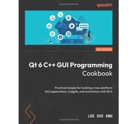 Qt 6 C++ GUI Programming Cookbook: Practical recipes for building cross-platform GUI applications, widgets, and animations with Qt 6
