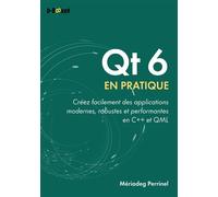 Qt 6 en pratique Créez facilement des applications modernes, robustes et performantes en C++ et QML - Mériadeg Perrinel - D-Booker - broché - Manuel