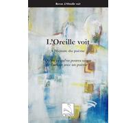 Qu’est ce qu’on pourra savoir de l’amour avec un poème ?: Revue "L'oreille voit 4"