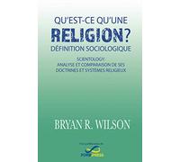 Qu’est-ce qu’une religion? Définition sociologique: Scientology: analyse et comparaison de ses doctrines et systèmes religieux