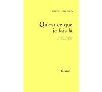 Qu est-ce que je fais la - Bruce Chatwin - Grasset - broché - Essai