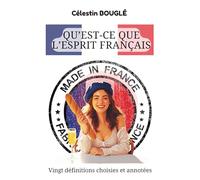 Qu’est-ce que l’esprit français: Vingt définitions choisies et annotées