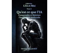 Qu’est-ce que L’IA ?: L’Intelligence Artificielle expliquée simplement