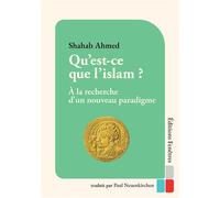 Qu’est-ce que l’islam ? À la recherche d’un nouveau paradigme - Shahab Ahmed - Fenetres Eds - broché - Essai