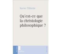 Qu est ce que la christologie philosophique Xavier Tilliette (Auteur)