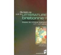 QU EST CE QUE LA LITTERATURE BRETONNE. ESSAI DE CRITIQUE LITTERAIRE XVE-XXE SIEC