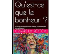 Qu’est-ce que le bonheur ?: Un voyage ontologique à travers la liberté, l’authenticité et le sens de l’existence