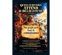 QU’EST-CE QUI NOUS ATTEND AU-DELÀ DE CETTE VIE ?: Des expériences de mort imminente à la possession démoniaque, l’exorcisme et l’occultisme