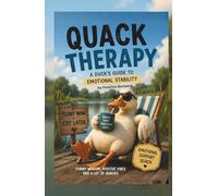 QUACK THERAPY A Duck’s Guide to Emotional Stability: A Funny Emotional Support Gift Book for Overthinkers, Chaos Survivors & Emotionally Tired Humans