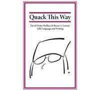 Quack This Way David Foster Wallace amp Bryan A. Garner Talk Language and Writing - Bryan Garner - RosePen Books - Livre en Anglais Bryan GarnerBryan Garner (Auteur)