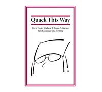Quack This Way: David Foster Wallace & Bryan A. Garner Talk Language and Writing