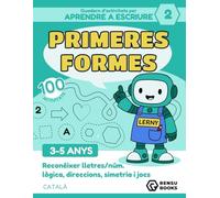 Quadern d'activitats - Aprendre a escriure amb Lerny el robot Nº2: Primeres Formes: 100 activitats de grafomotricitat · Reconèixer lletres i números · ... simetria, lògica i direccions · 3 a 5 anys