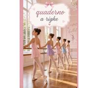 Quaderno a righe Ballerine: Appunti di danza, scuola e creatività - 120 pagine - Regalo per chi ama la danza classica e moderna