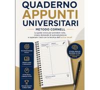 QUADERNO APPUNTI UNIVERSITARI - Metodo Cornell: Guida visiva per prendere note, creare domande di autovalutazione e superare i test con la tecnica dell'active recall