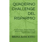 QUADERNO CHALLENGE DEL RISPARMIO: PICCOLI PASSI, GRANDI RISULTATI. INIZIA IL TUO VIAGGIO VERSO LA LIBERTA' FINANZIARIA