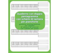 Quaderno Con Doppio Pentagramma Con Schemi Di Tastiera Per Pianoforte: Quanderno Pentagrammato Per Appunti Di Musica Ed Esercizi Con Schemi Per Piano