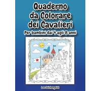 Quaderno da Colorare dei Cavalieri: Quaderno da colorare per bambini dai 4 anni: Draghi, Castelli e Eroi Coraggiosi - Formato Grande 21,6 x 27,9 cm