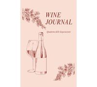 Quaderno delle Degustazioni di Vino - Formato Tascabile - Adatto ai Banchi di Degustazione e ai Viaggi: Note di assaggio, profumi e sensazioni per raccontare ogni vino degustato