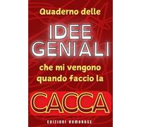 Quaderno Delle Idee Geniali Che Mi Vengono Quando Faccio La Cacca: Il Posto Giusto Per Idee Fuori Luogo - Diario Riservato a Pensatori Da Bagno!