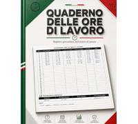 Quaderno delle Ore di Lavoro: Registro professionale per segnare ore lavorative, turni, straordinari, pause, presenze mensili e attività giornaliere - ... freelance, artigiani e piccole imprese