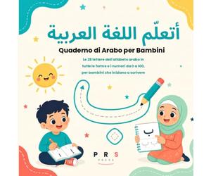 Quaderno di Arabo per Bambini: Le 28 lettere dell'alfabeto arabo in tutte le forme e i numeri da 0 a 100, per bambini che iniziano a scrivere