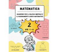 Quaderno di calcolo mentale e ragionamento logico-matematico (Età 7-8): Giochi, attività ed esercizi per migliorare le competenze matematiche (n. 2, età 7-8, scuola primaria)