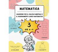 Quaderno di calcolo mentale e ragionamento logico-matematico (Età 8-9): Giochi, attività ed esercizi per migliorare le competenze matematiche (n. 3, età 8-9, scuola primaria)