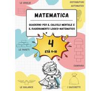 Quaderno di calcolo mentale e ragionamento logico-matematico (Età 9-10): Giochi, attività ed esercizi per migliorare le competenze matematiche (n. 4, età 9-10)