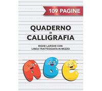 Quaderno Di Calligrafia: 109 Pagine A4 Righe Larghe Per Scrittura A Mano, Hand Lettering, Appunti Righe Grandi Con Linea Tratteggiata In Mezzo Bambini Scuola Elementare Abc