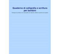 Quaderno di calligrafia e scrittura per bambini: Sviluppa la scrittura e la manualità con esercizi, lettere e parole da ricopiare