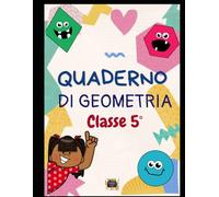 Quaderno di Geometria Classe 5°: Teoria Essenziale, Regole Pratiche ed Esercizi Guidati per la Scuola Primaria: Il mio libro di geometria facile per ... - Angoli, Poligoni, Perimetri, Aree e Solidi