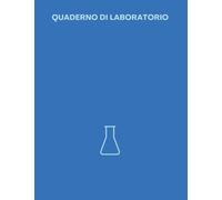 Quaderno di laboratorio: Quderno di Laboratorio: Per studenti di chimica, biologia, fisica, chimica analitica, analisi dei medicinali, chimica ... Notebook da 120 pagine in pratico formato A4.