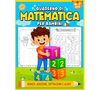 Quaderno di Matematica per Bambini - Numeri, addizione, sottrazione e altro! (4-7 anni): Libro per tracciare i numeri da 1 a 100 | Imparare ... | Esercizi Matematici | Giochi e Passatempi