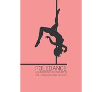 Quaderno Di Pratica - Poledance: Taccuino Con Compendio Illustrato Degli Elementi E Figure Della Poledance